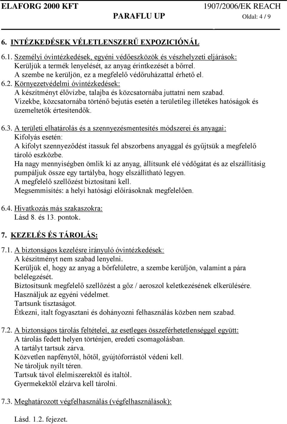 2. Környezetvédelmi óvintézkedések: A készítményt élővízbe, talajba és közcsatornába juttatni nem szabad.