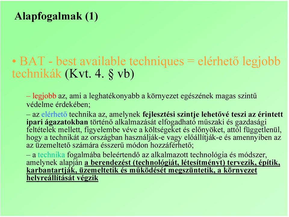 történő alkalmazását elfogadható műszaki és gazdasági feltételek mellett, figyelembe véve a költségeket és előnyöket, attól függetlenül, hogy a technikát az országban használják-e vagy