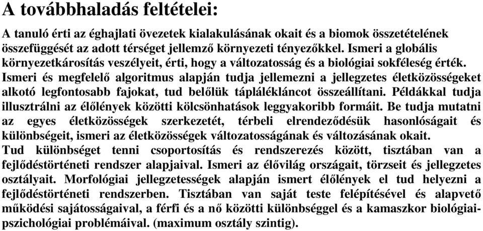 Ismeri és megfelelő algoritmus alapján tudja jellemezni a jellegzetes életközösségeket alkotó legfontosabb fajokat, tud belőlük táplálékláncot összeállítani.