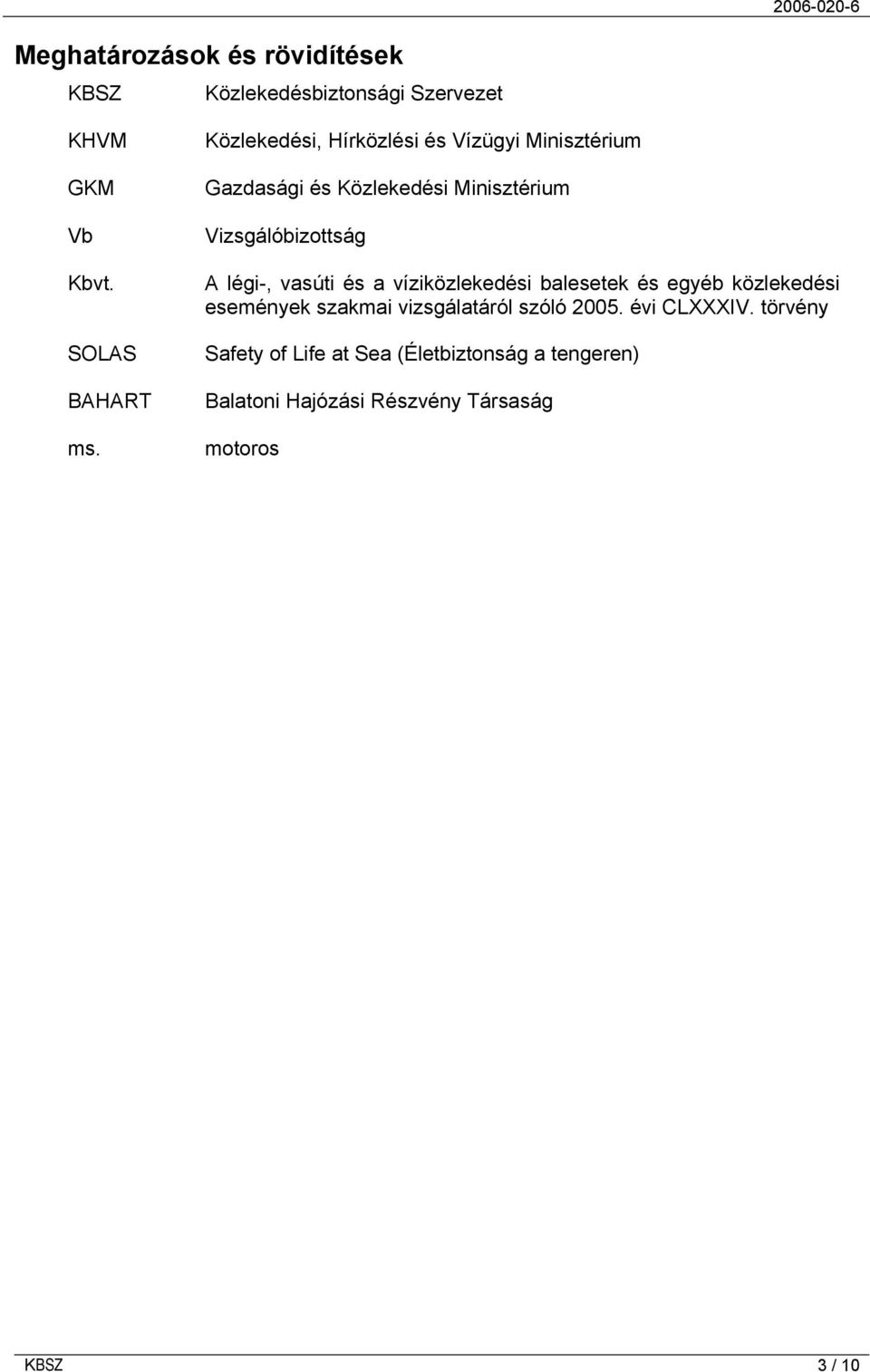 légi-, vasúti és a víziközlekedési balesetek és egyéb közlekedési események szakmai vizsgálatáról szóló 2005.