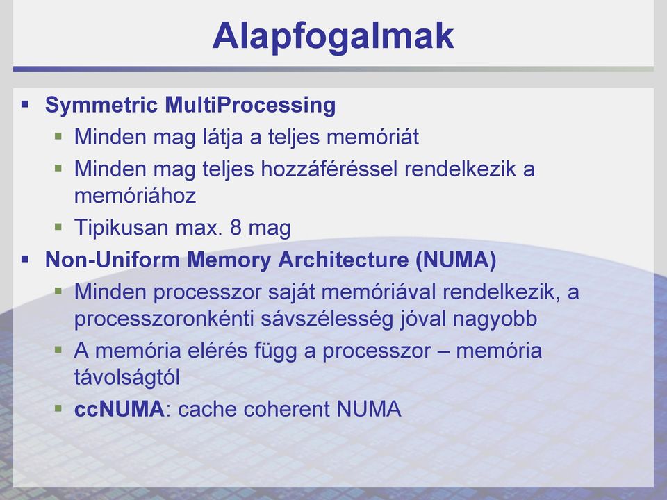 8 mag Non-Uniform Memory Architecture (NUMA) Minden processzor saját memóriával