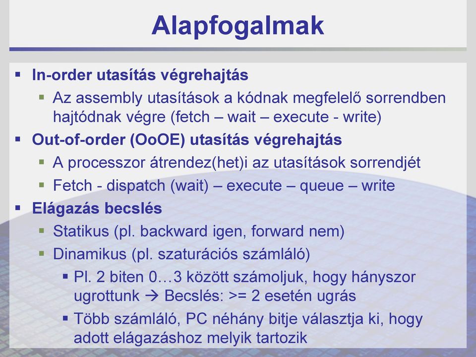 queue write Elágazás becslés Statikus (pl. backward igen, forward nem) Dinamikus (pl. szaturációs számláló) Pl.