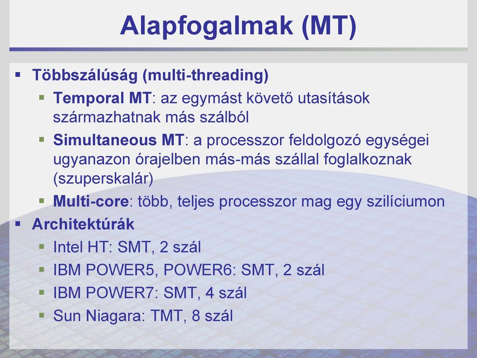 más-más szállal foglalkoznak (szuperskalár) Multi-core: több, teljes processzor mag egy szilíciumon