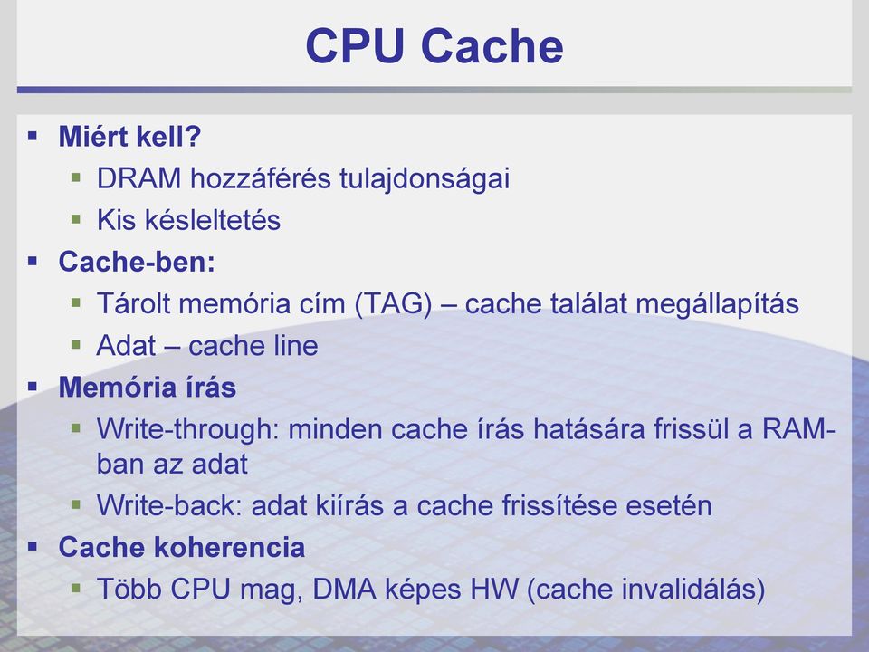 cache találat megállapítás Adat cache line írás Write-through: minden cache írás