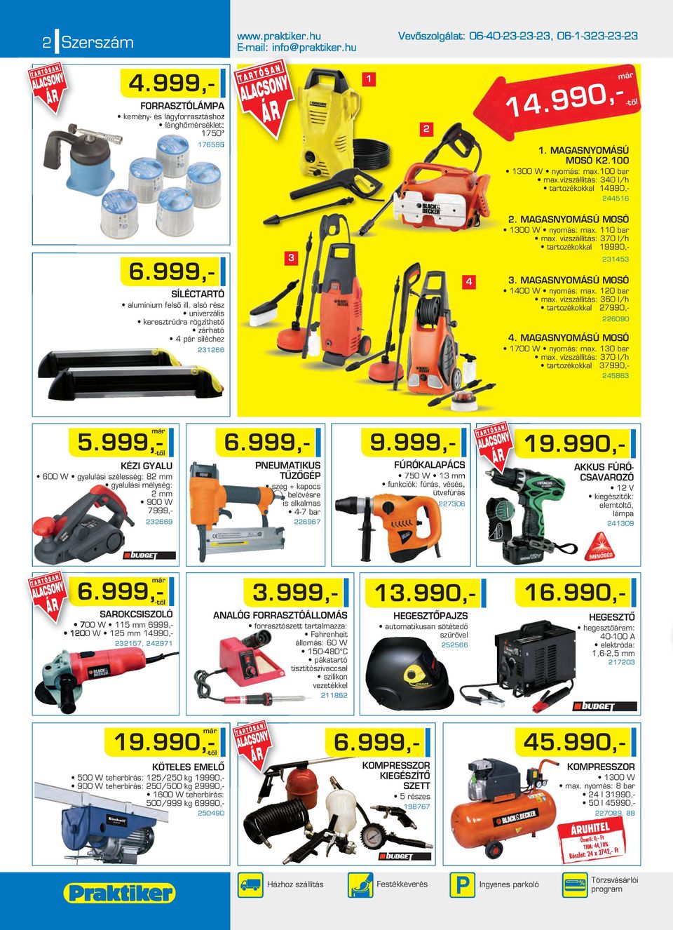 MAGASNYOMÁSÚ MOSÓ 1300 W nyomás: max. 110 bar max. vízszállítás: 370 l/h tartozékokkal 19990,- 231453 3. MAGASNYOMÁSÚ MOSÓ 1400 W nyomás: max. 120 bar max.
