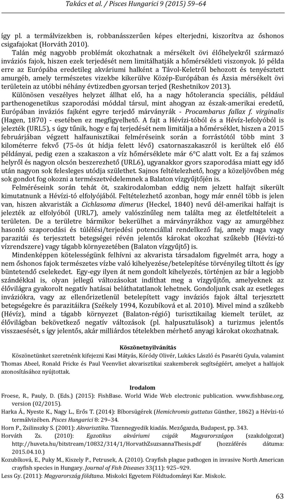 Jó példa erre az Európába eredetileg akváriumi halként a Távol Keletről behozott és tenyésztett amurgéb, amely természetes vizekbe kikerülve Közép Európában és Ázsia mérsékelt övi területein az