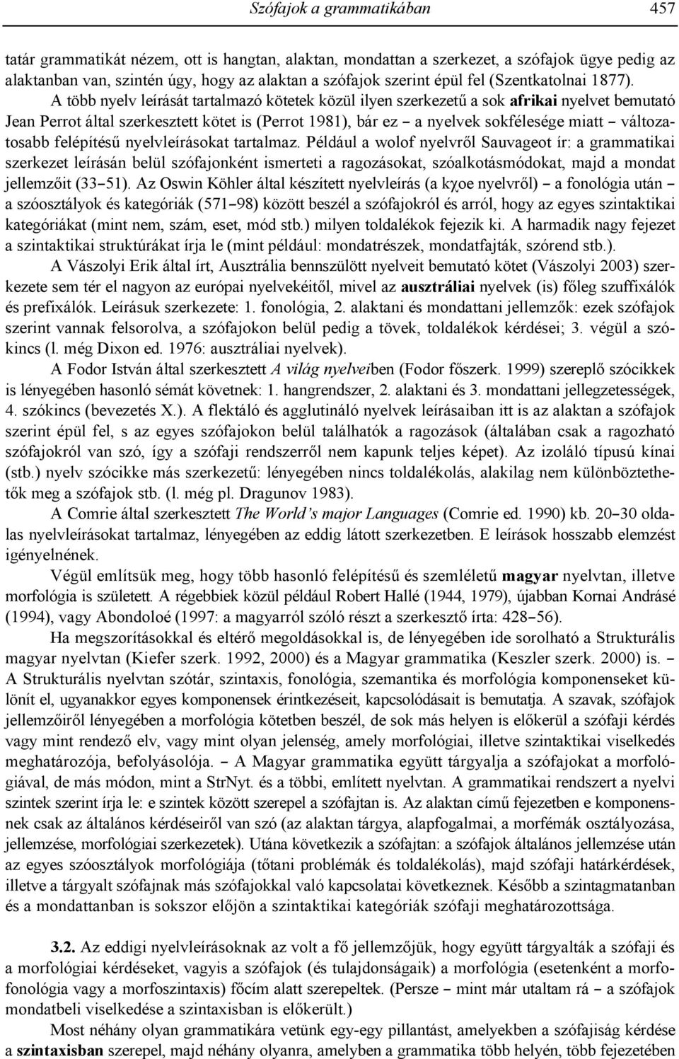 A több nyelv leírását tartalmazó kötetek közül ilyen szerkezet1 a sok afrikai nyelvet bemutató Jean Perrot által szerkesztett kötet is (Perrot 1981), bár ez a nyelvek sokfélesége miatt változatosabb