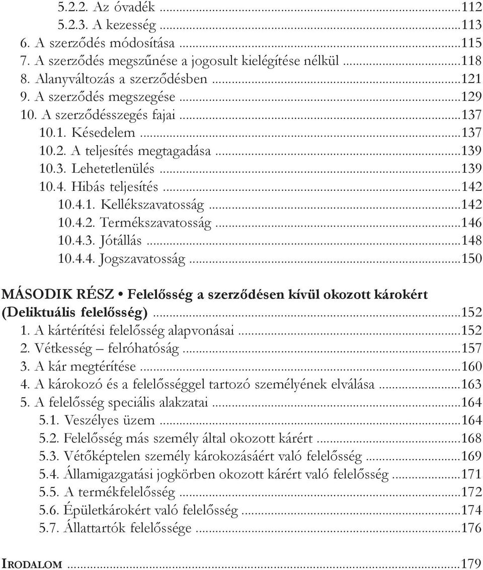 ..142 10.4.2. Termékszavatosság...146 10.4.3. Jótállás...148 10.4.4. Jogszavatosság...150 MÁSODIK RÉSZ Felelősség a szerződésen kívül okozott károkért (Deliktuális felelősség)...152 1.