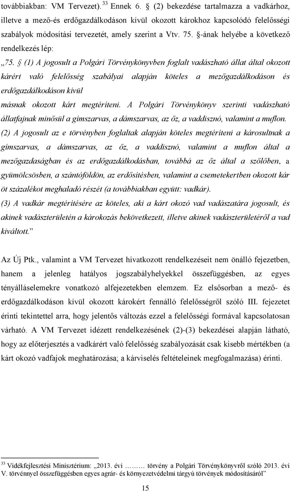 -ának helyébe a következő rendelkezés lép: 75.