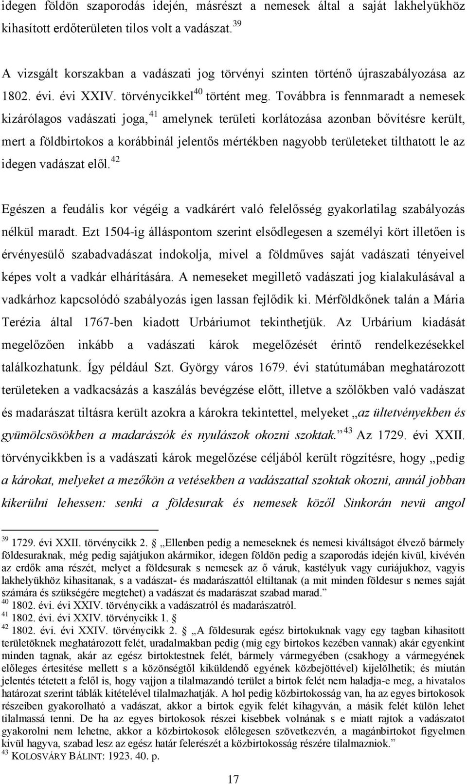 Továbbra is fennmaradt a nemesek kizárólagos vadászati joga, 41 amelynek területi korlátozása azonban bővítésre került, mert a földbirtokos a korábbinál jelentős mértékben nagyobb területeket