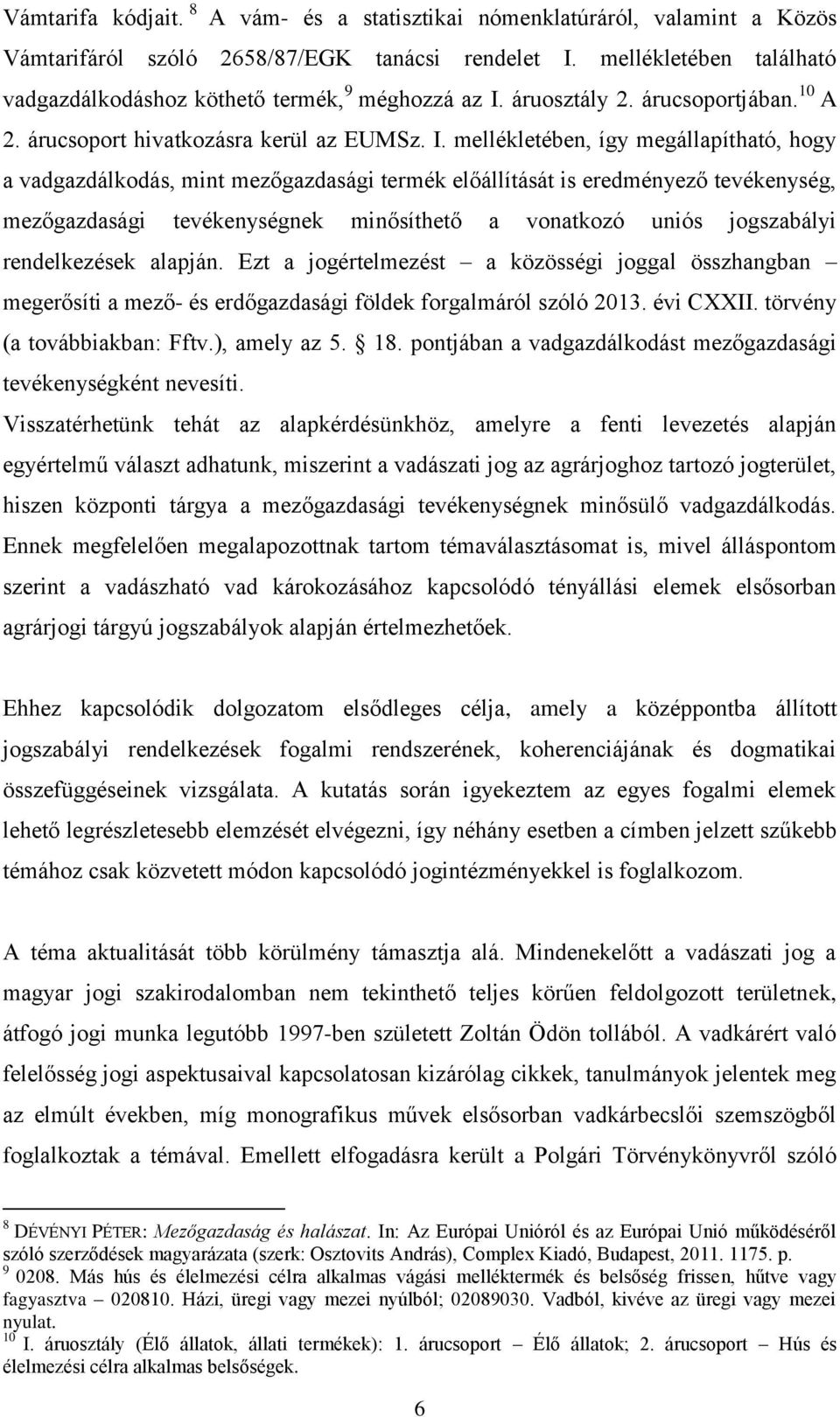 áruosztály 2. árucsoportjában. 10 A 2. árucsoport hivatkozásra kerül az EUMSz. I.