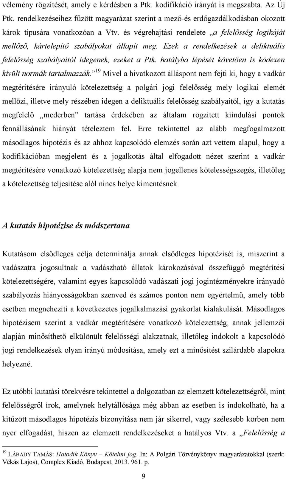 és végrehajtási rendelete a felelősség logikáját mellőző, kártelepítő szabályokat állapít meg. Ezek a rendelkezések a deliktuális felelősség szabályaitól idegenek, ezeket a Ptk.