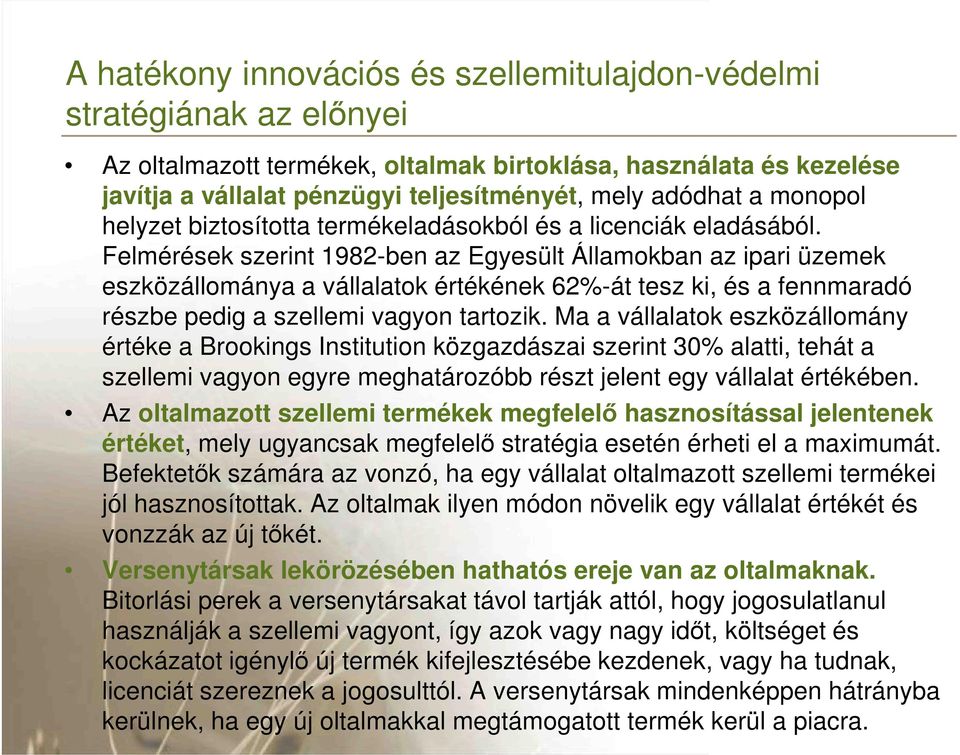 Felmérések szerint 1982-ben az Egyesült Államokban az ipari üzemek eszközállománya a vállalatok értékének 62%-át tesz ki, és a fennmaradó részbe pedig a szellemi vagyon tartozik.