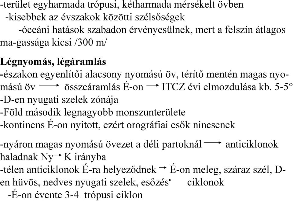 5-5 -D-en nyugati szelek zónája -Föld második legnagyobb monszunterülete -kontinens É-on nyitott, ezért orográfiai esők nincsenek -nyáron magas nyomású övezet a déli