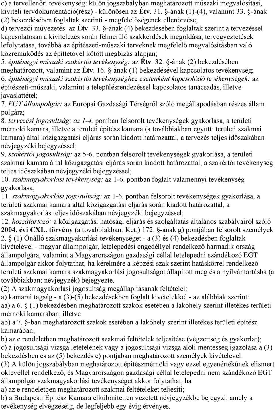 -ának (4) bekezdésében foglaltak szerint a tervezéssel kapcsolatosan a kivitelezés során felmerülő szakkérdések megoldása, tervegyeztetések lefolytatása, továbbá az építészeti-műszaki terveknek