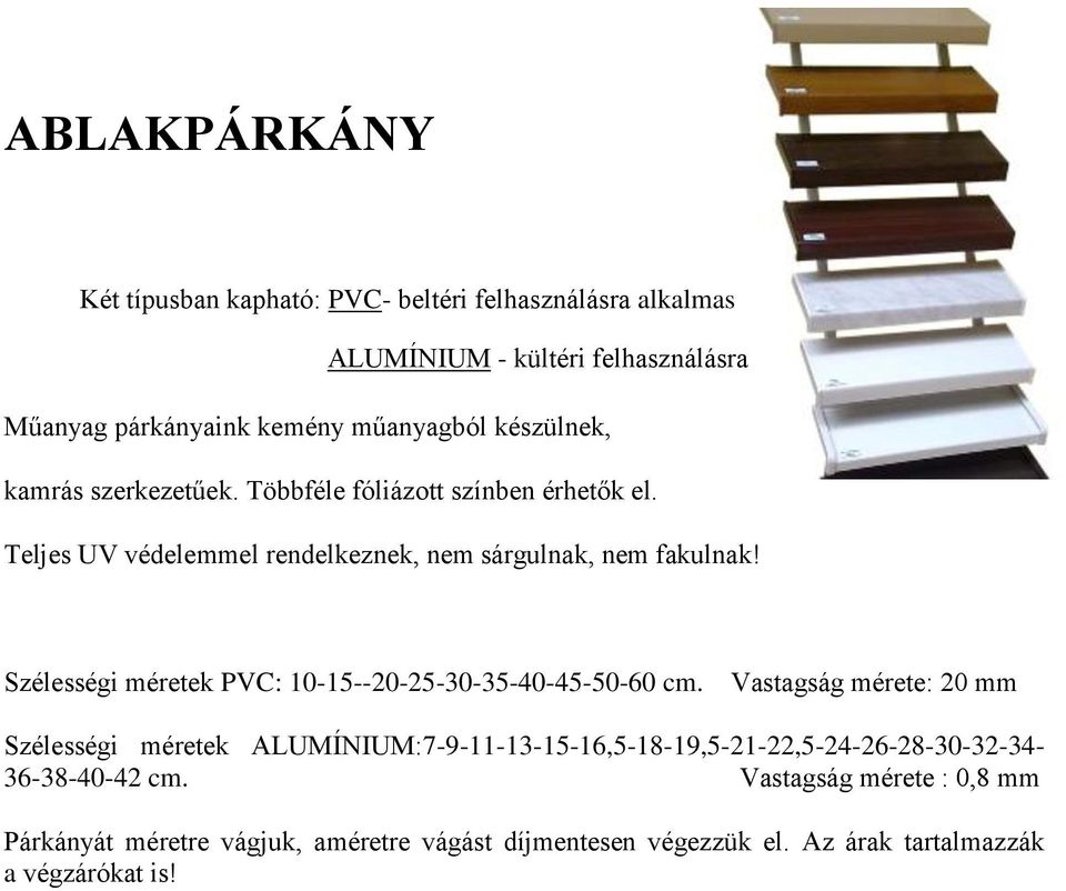 Szélességi méretek PVC: 10-15--20-25-30-35-40-45-50-60 cm.