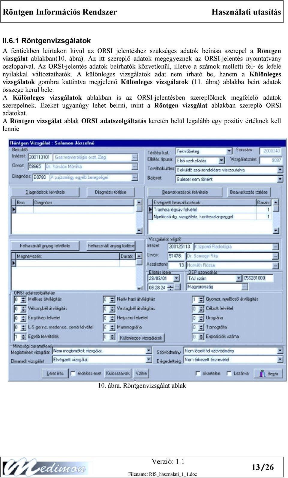 A különleges vizsgálatok adat nem irható be, hanem a Különleges vizsgálatok gombra kattintva megjelenő Különleges vizsgálatok (11. ábra) ablakba beirt adatok összege kerül bele.