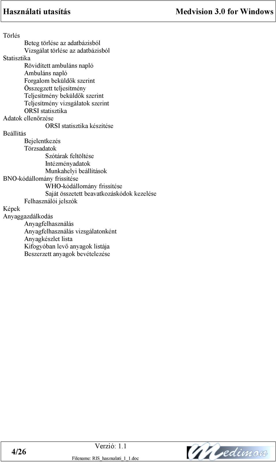 teljesítmény Teljesítmény beküldők szerint Teljesítmény vizsgálatok szerint ORSI statisztika Adatok ellenőrzése ORSI statisztika készítése Beállítás Bejelentkezés Törzsadatok