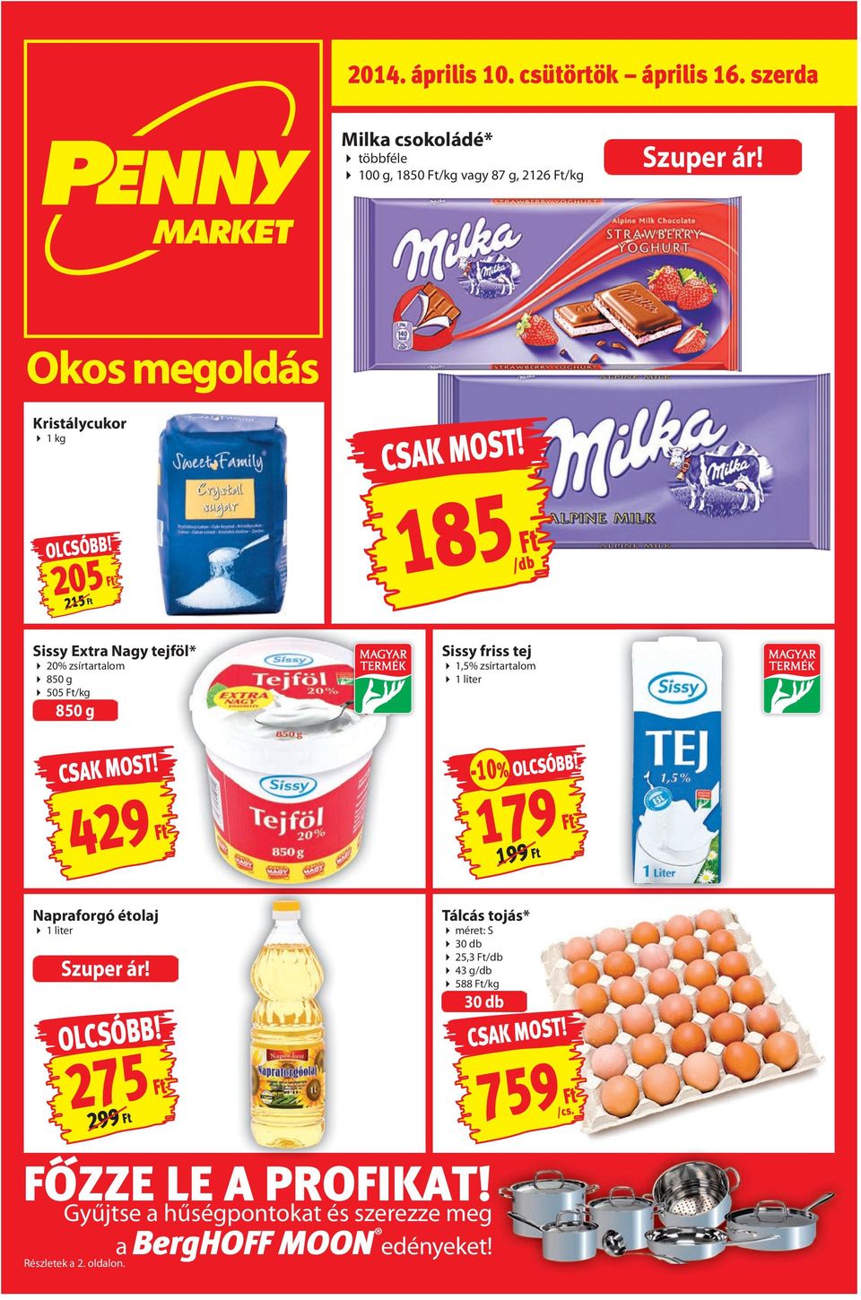 205 215 185 Sissy Extra Nagy tejföl* 20% zsírtartalom 850 g 505 /kg 850 g Sissy friss tej 1,5% zsírtartalom 1 liter -10%