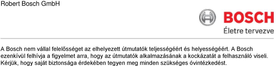 A Bosch ezenkívül felhívja a figyelmet arra, hogy az útmutatók