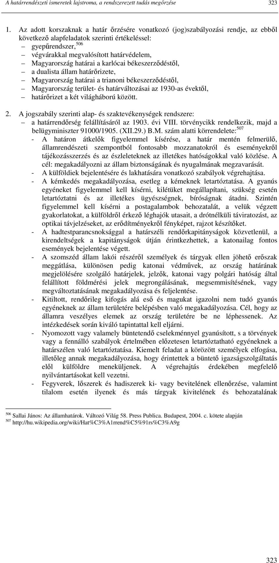 Magyarország határai a karlócai békeszerzıdéstıl, a dualista állam határırizete, Magyarország határai a trianoni békeszerzıdéstıl, Magyarország terület- és határváltozásai az 1930-as évektıl,