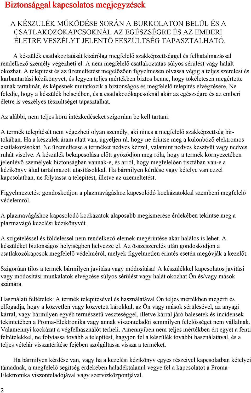 A telepítést és az üzemeltetést megelőzően figyelmesen olvassa végig a teljes szerelési és karbantartási kézikönyvet, és legyen teljes mértékben biztos benne, hogy tökéletesen megértette annak