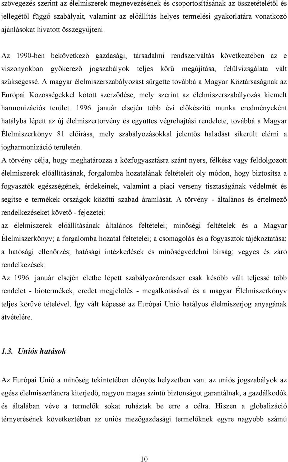 A magyar élelmiszerszabályozást sürgette továbbá a Magyar Köztársaságnak az Európai Közösségekkel kötött szerződése, mely szerint az élelmiszerszabályozás kiemelt harmonizációs terület. 1996.