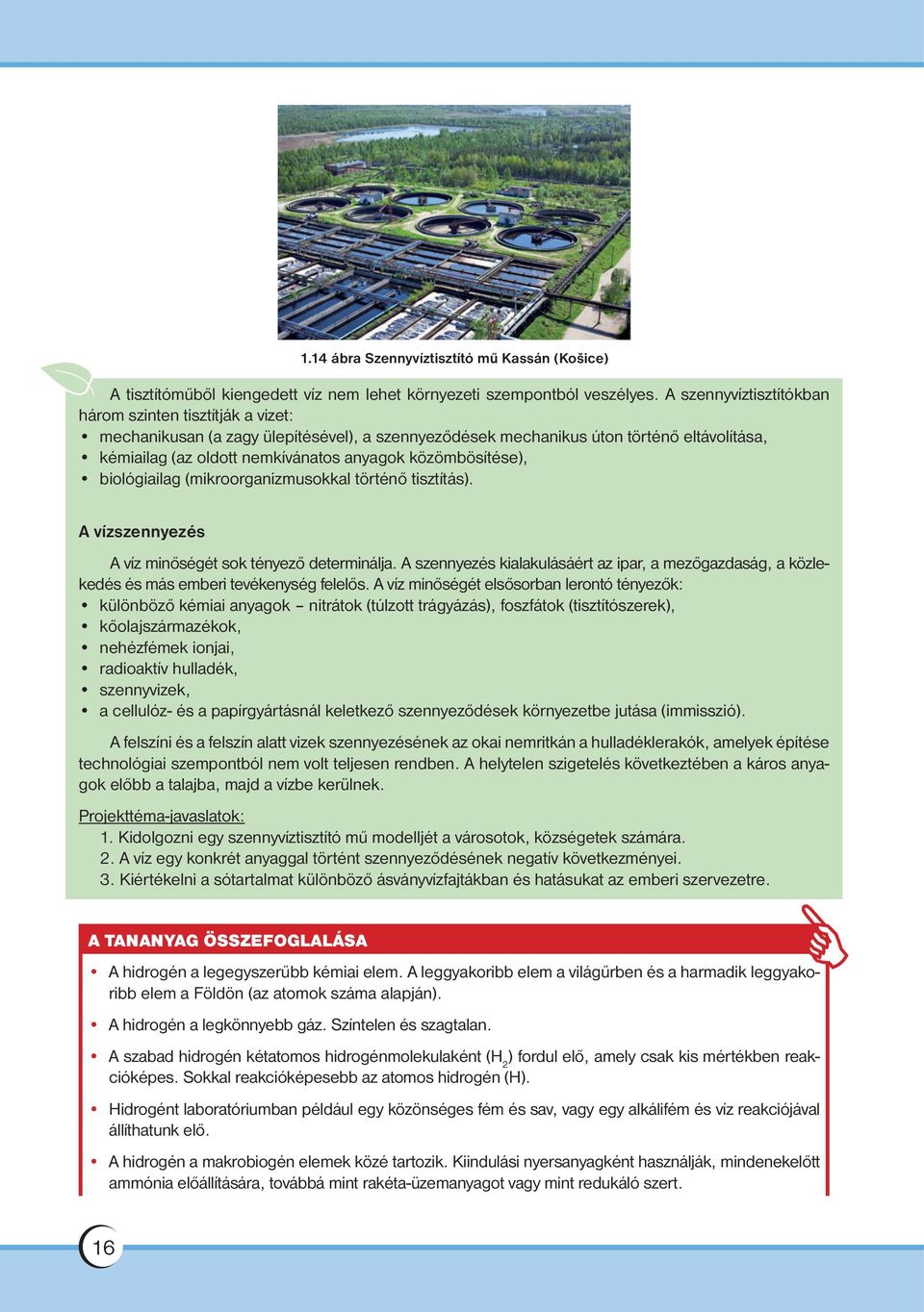 közömbösítése), biológiailag (mikroorganizmusokkal történő tisztítás). A vízszennyezés A víz minőségét sok tényező determinálja.