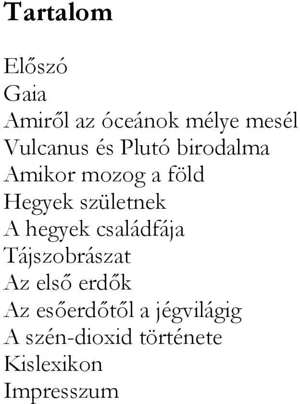 születnek A hegyek családfája Tájszobrászat Az első erdők