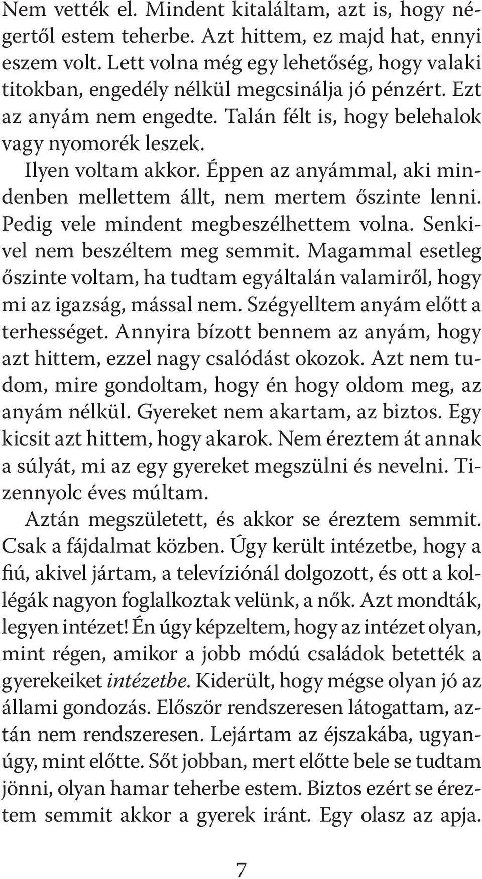 Éppen az anyámmal, aki mindenben mellettem állt, nem mertem őszinte lenni. Pedig vele mindent megbeszélhettem volna. Senkivel nem beszéltem meg semmit.