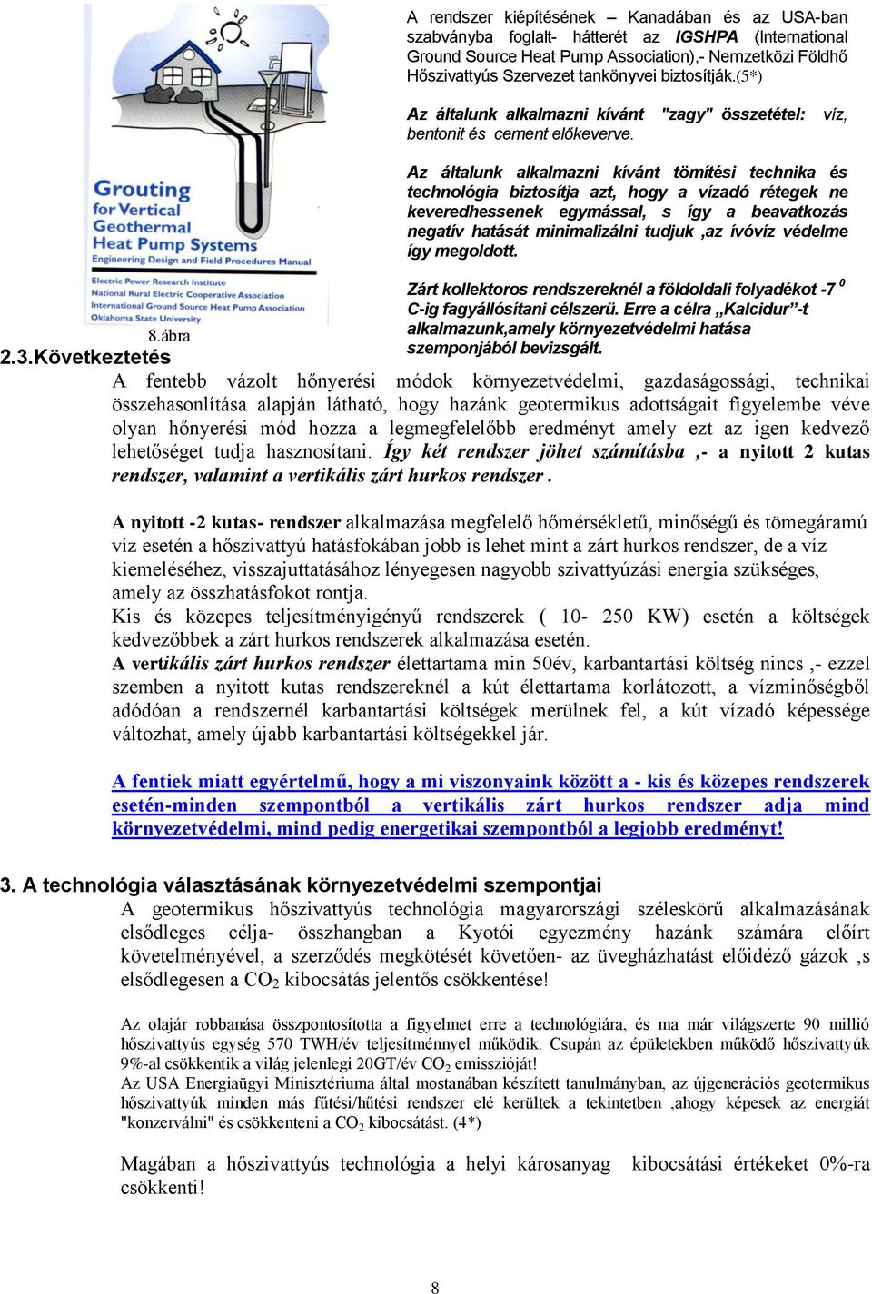 tankönyvei biztosítják.(5*) Az általunk alkalmazni kívánt "zagy" összetétel: víz, bentonit és cement előkeverve.