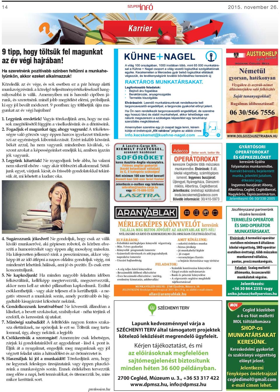 Amennyiben mi is hasonló cipőben járunk, és szeretnénk minél jobb megítélést elérni, próbáljunk ki egy jól bevált módszert. 9 pontban: így tölthetjük újra magunkat az év végi hajrában! 1.
