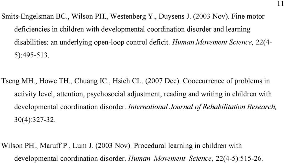 Human Movement Science, 22(4-5):495-513. 11 Tseng MH., Howe TH., Chuang IC., Hsieh CL. (2007 Dec).