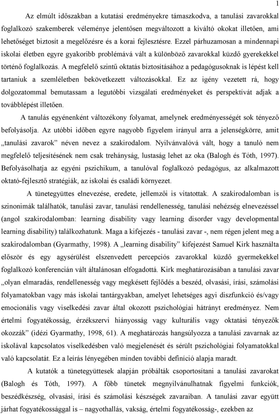 A megfelelő szintű oktatás biztosításához a pedagógusoknak is lépést kell tartaniuk a szemléletben bekövetkezett változásokkal.