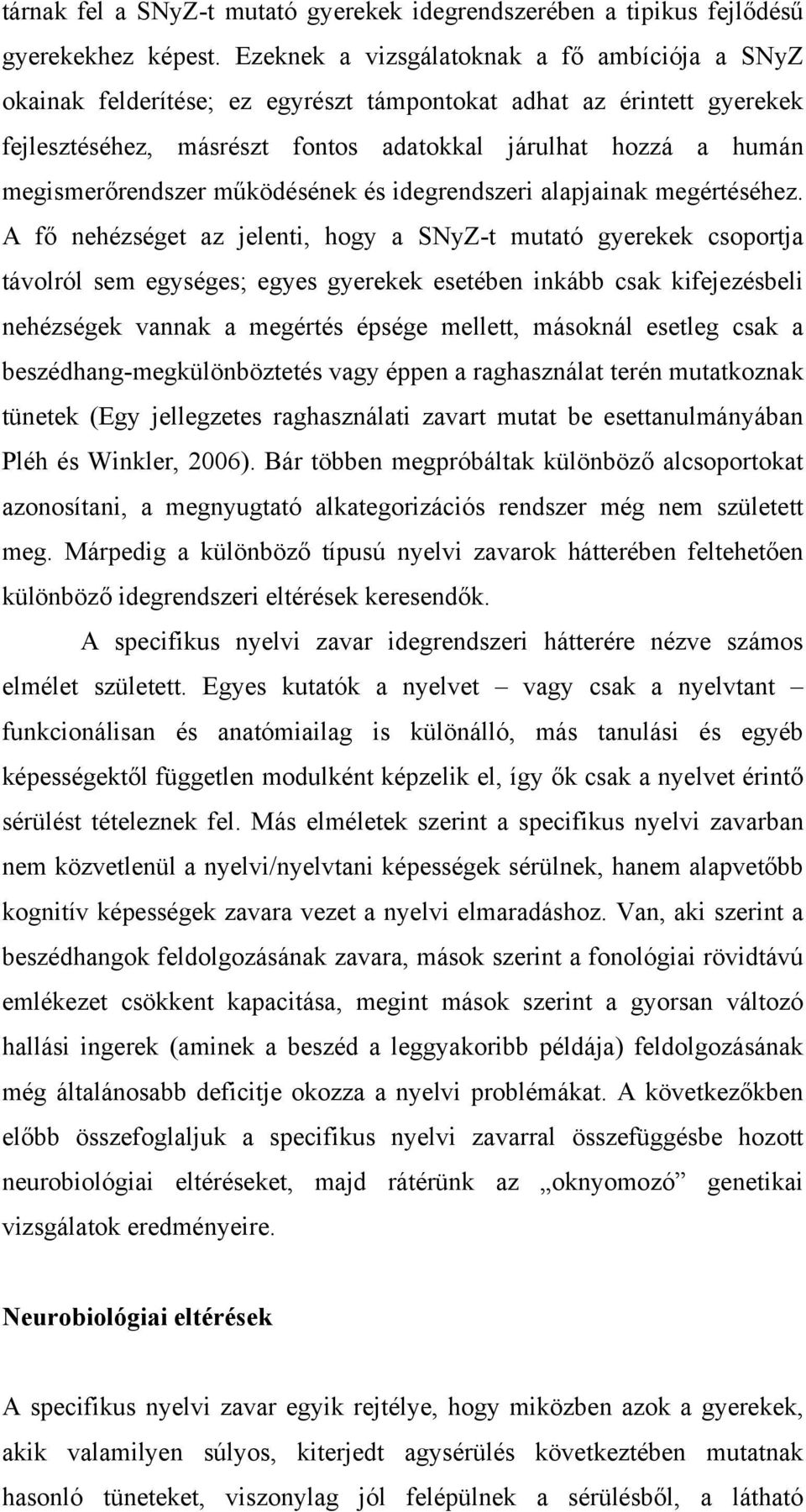 megismerőrendszer működésének és idegrendszeri alapjainak megértéséhez.