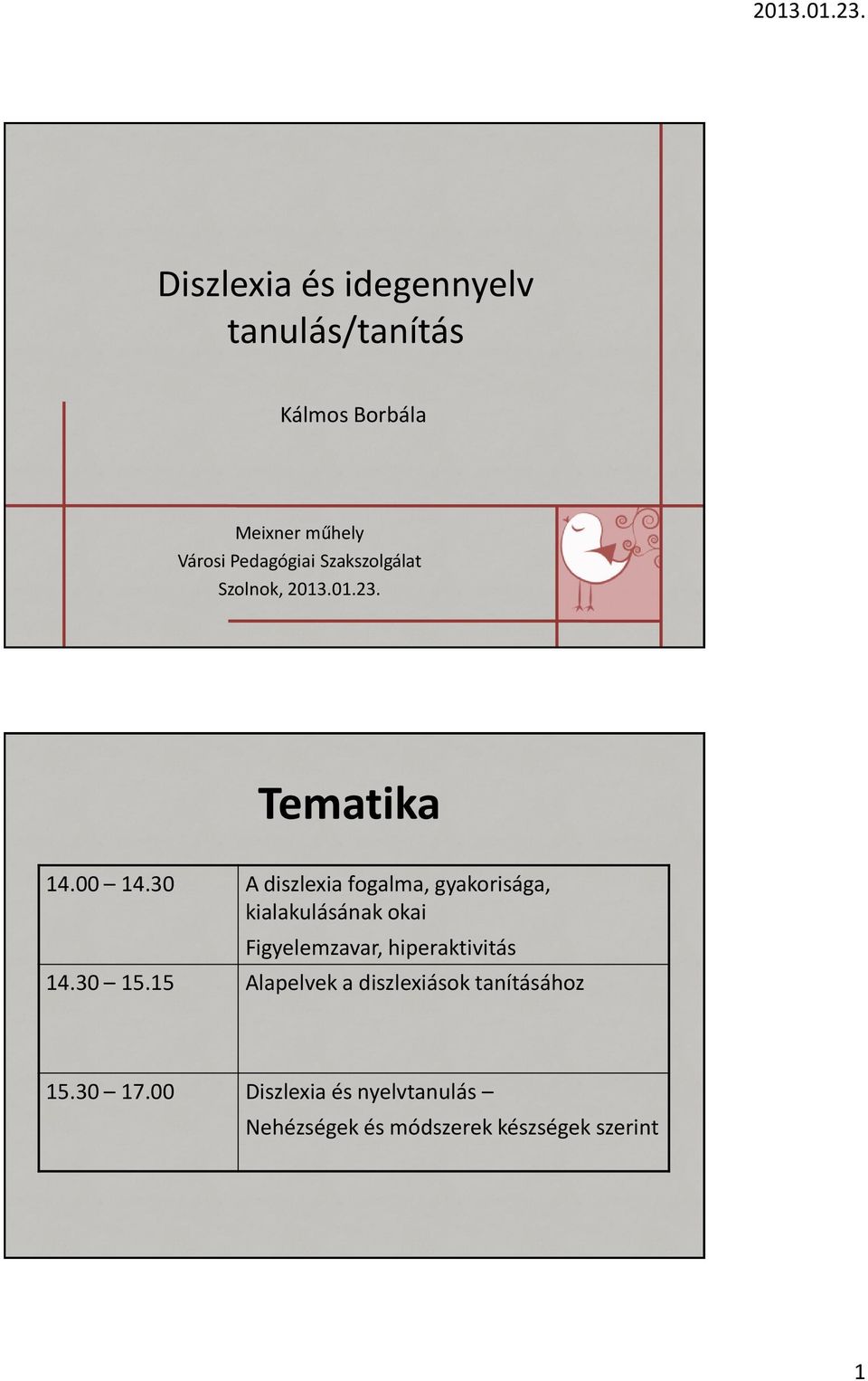 30 A diszlexia fogalma, gyakorisága, kialakulásának okai Figyelemzavar, hiperaktivitás 14.
