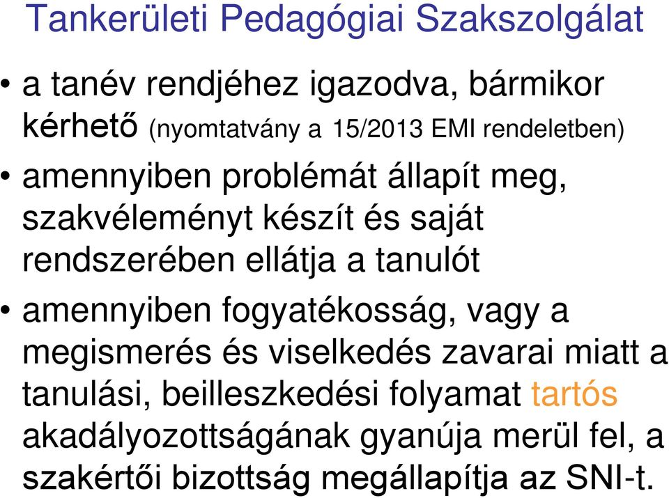 ellátja a tanulót amennyiben fogyatékosság, vagy a megismerés és viselkedés zavarai miatt a tanulási,