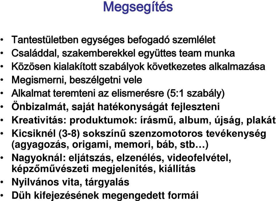 Kreativitás: produktumok: írásmű, album, újság, plakát Kicsiknél (3-8) sokszínű szenzomotoros tevékenység (agyagozás, origami, memori, báb,