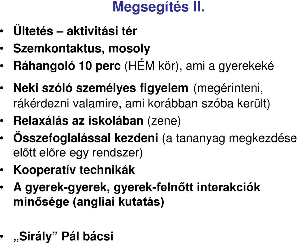 valamire, ami korábban szóba került) Relaxálás az iskolában (zene) Összefoglalással kezdeni (a