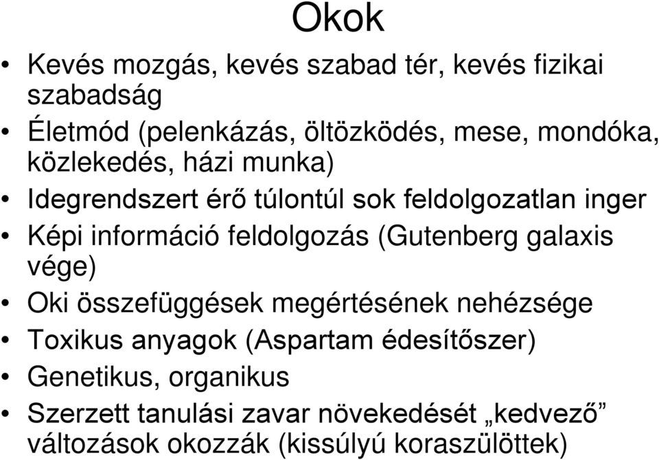 feldolgozás (Gutenberg galaxis vége) Oki összefüggések megértésének nehézsége Toxikus anyagok (Aspartam