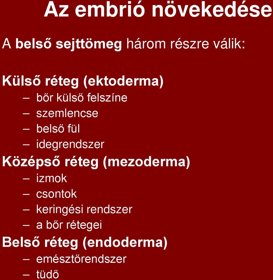idegrendszer Középső réteg (mezoderma) izmok csontok keringési