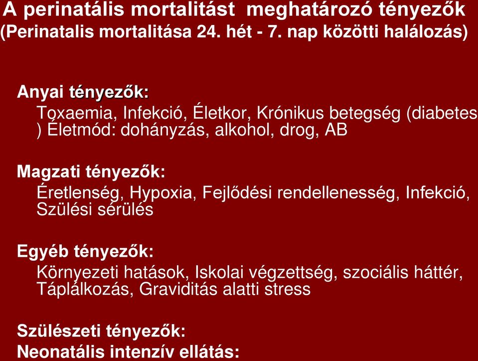 alkohol, drog, AB Magzati tényezők: Éretlenség, Hypoxia, Fejlődési rendellenesség, Infekció, Szülési sérülés Egyéb