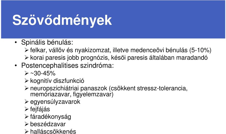 szindróma: ~30-45% kognitív diszfunkció neuropszichiátriai panaszok (csökkent