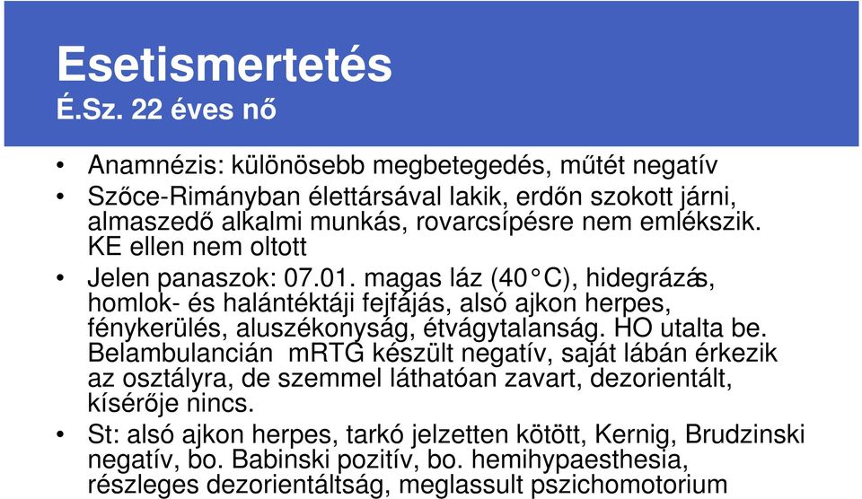 emlékszik. KE ellen nem oltott Jelen panaszok: 07.01.