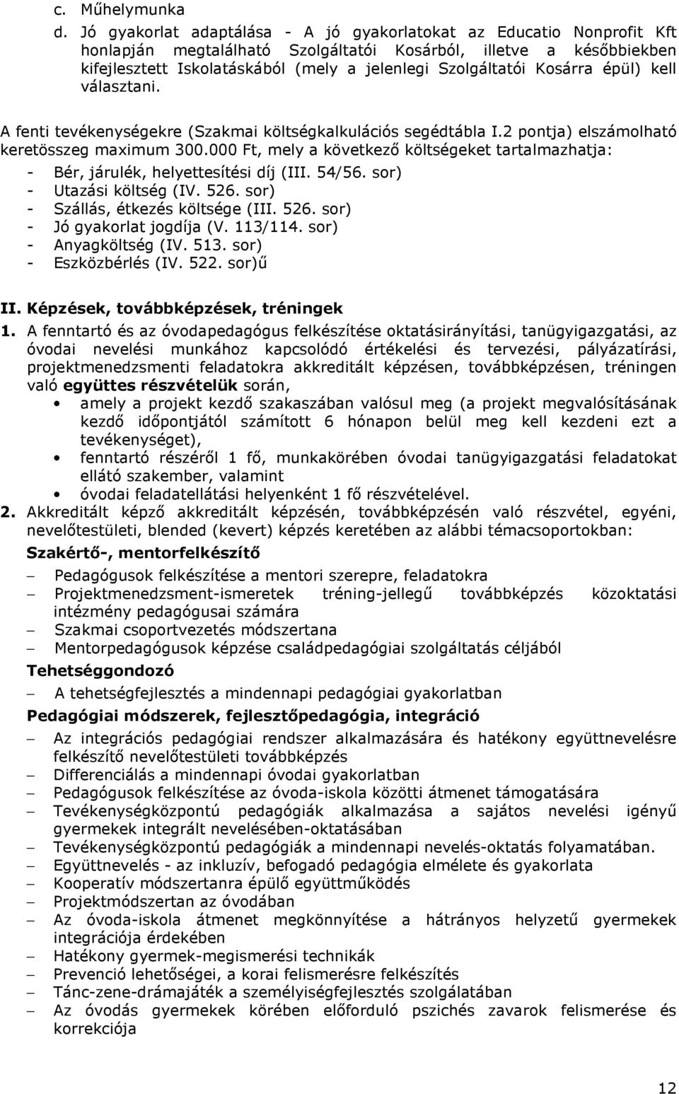 Kosárra épül) kell választani. A fenti tevékenységekre (Szakmai költségkalkulációs segédtábla I.2 pontja) elszámolható keretösszeg maximum 300.