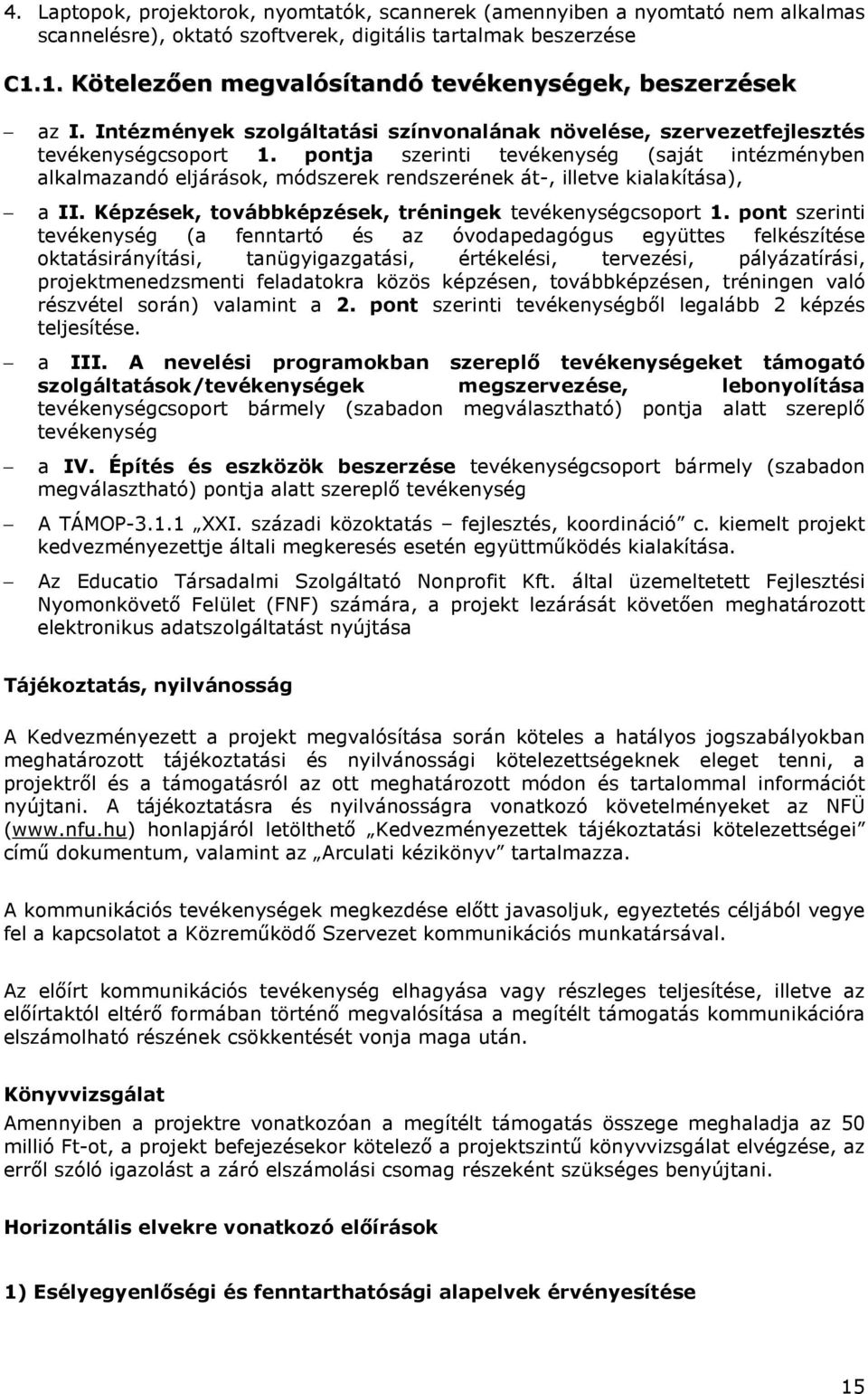 pontja szerinti tevékenység (saját intézményben alkalmazandó eljárások, módszerek rendszerének át-, illetve kialakítása), a II. Képzések, továbbképzések, tréningek tevékenységcsoport 1.