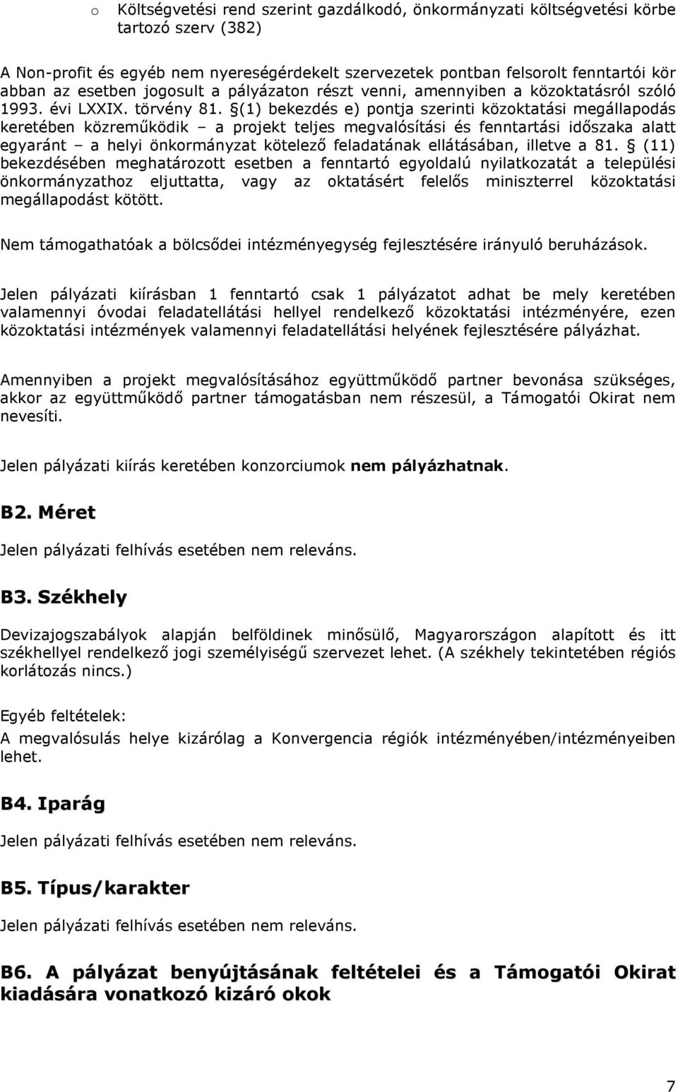 (1) bekezdés e) pontja szerinti közoktatási megállapodás keretében közreműködik a projekt teljes megvalósítási és fenntartási időszaka alatt egyaránt a helyi önkormányzat kötelező feladatának