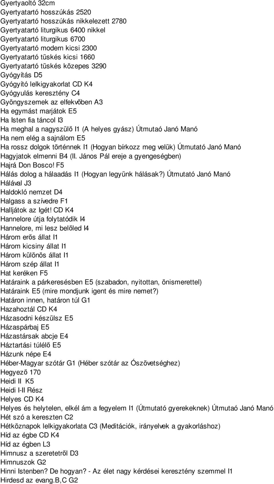 meghal a nagyszülő I1 (A helyes gyász) Útmutaó Janó Manó Ha nem elég a sajnálom E5 Ha rossz dolgok történnek I1 (Hogyan bírkozz meg velük) Útmutató Janó Manó Hagyjatok elmenni B4 (II.
