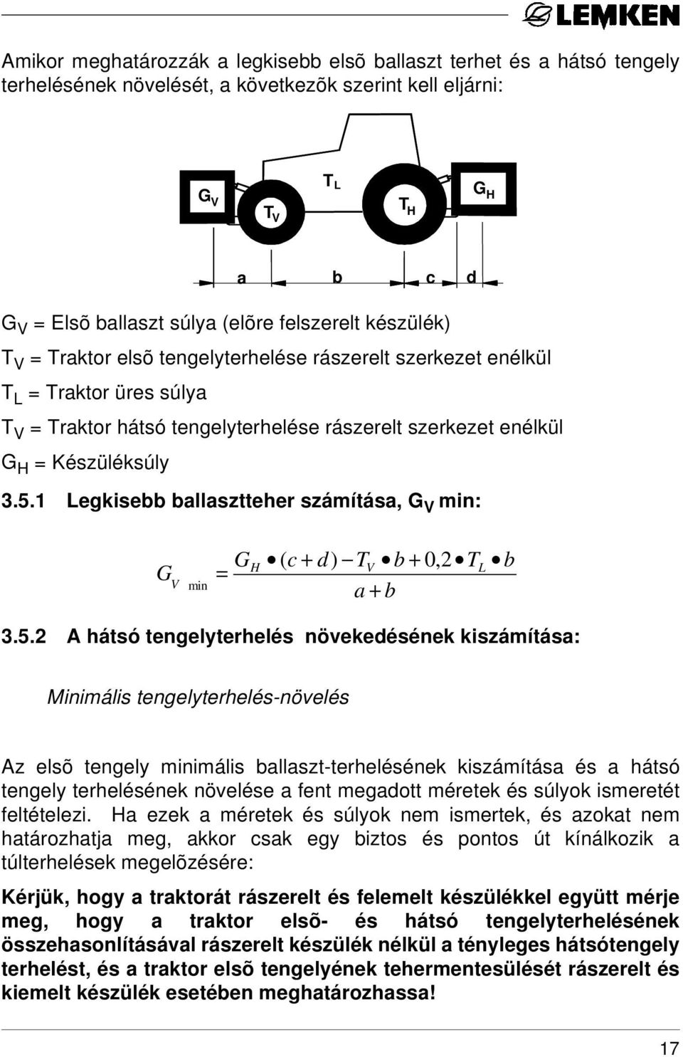 1 Legkisebb ballasztteher számítása, G V min: G V min G = H ( c + d) TV b + 0,2 TL b a + b 3.5.