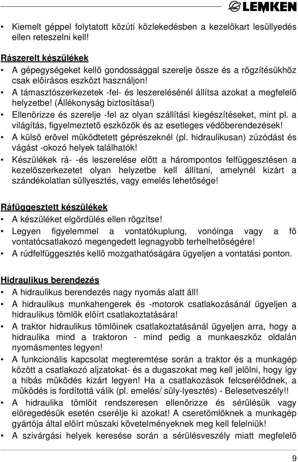 A támasztószerkezetek -fel- és leszerelésénél állítsa azokat a megfelelõ helyzetbe! (Állékonyság biztosítása!) Ellenõrizze és szerelje -fel az olyan szállítási kiegészítéseket, mint pl.